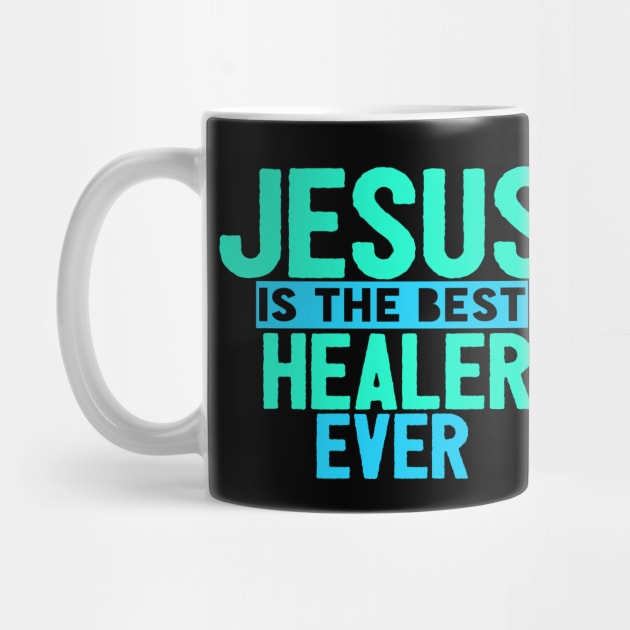 Jesus Is The Best Healer Ever by Happy - Design